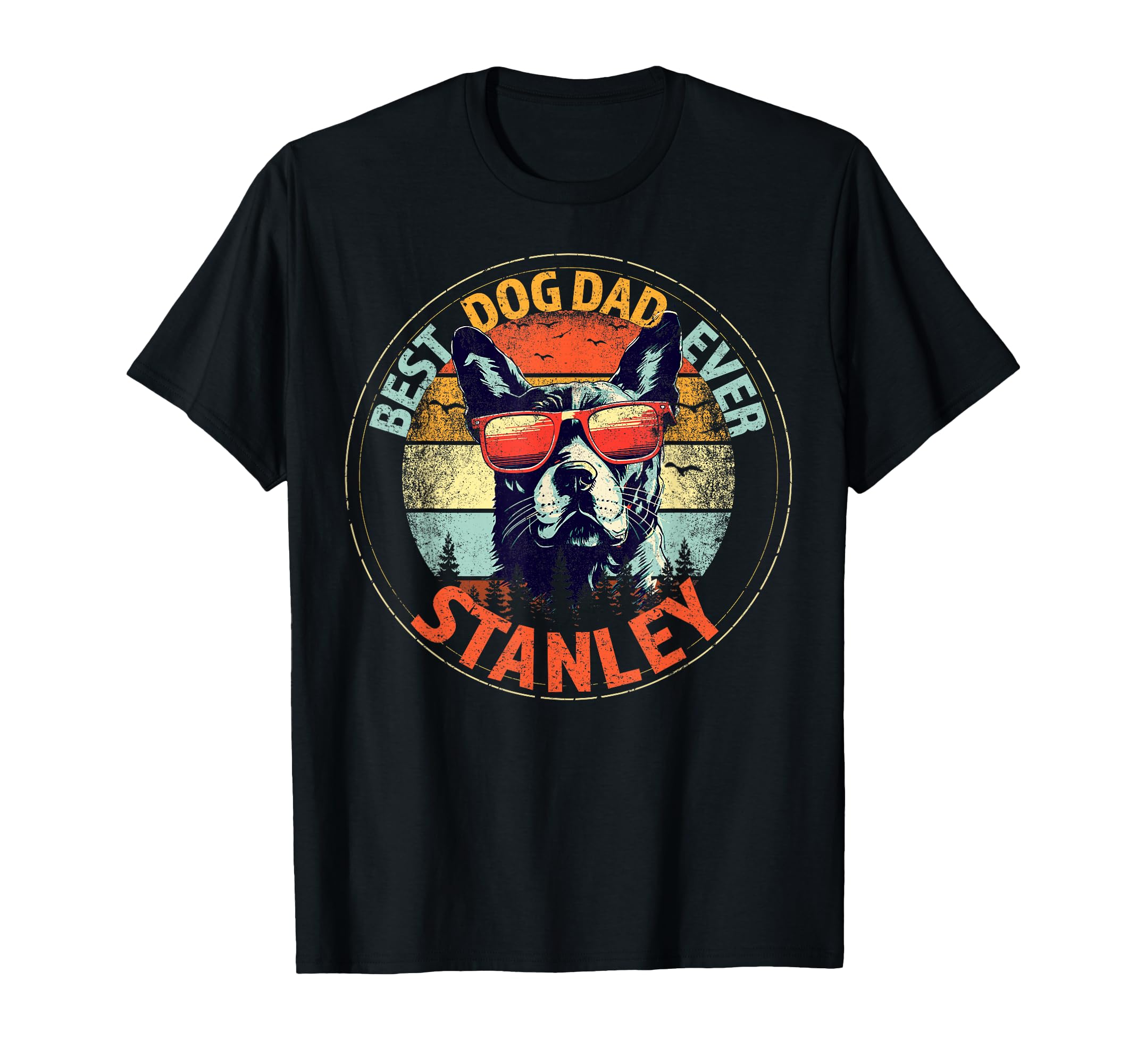 Stanley Best Dog Dad Ever Funny Custom T-Shirt - Trendy Graphic Unisex - T-Shirt, Sweatshirt, Hoodie