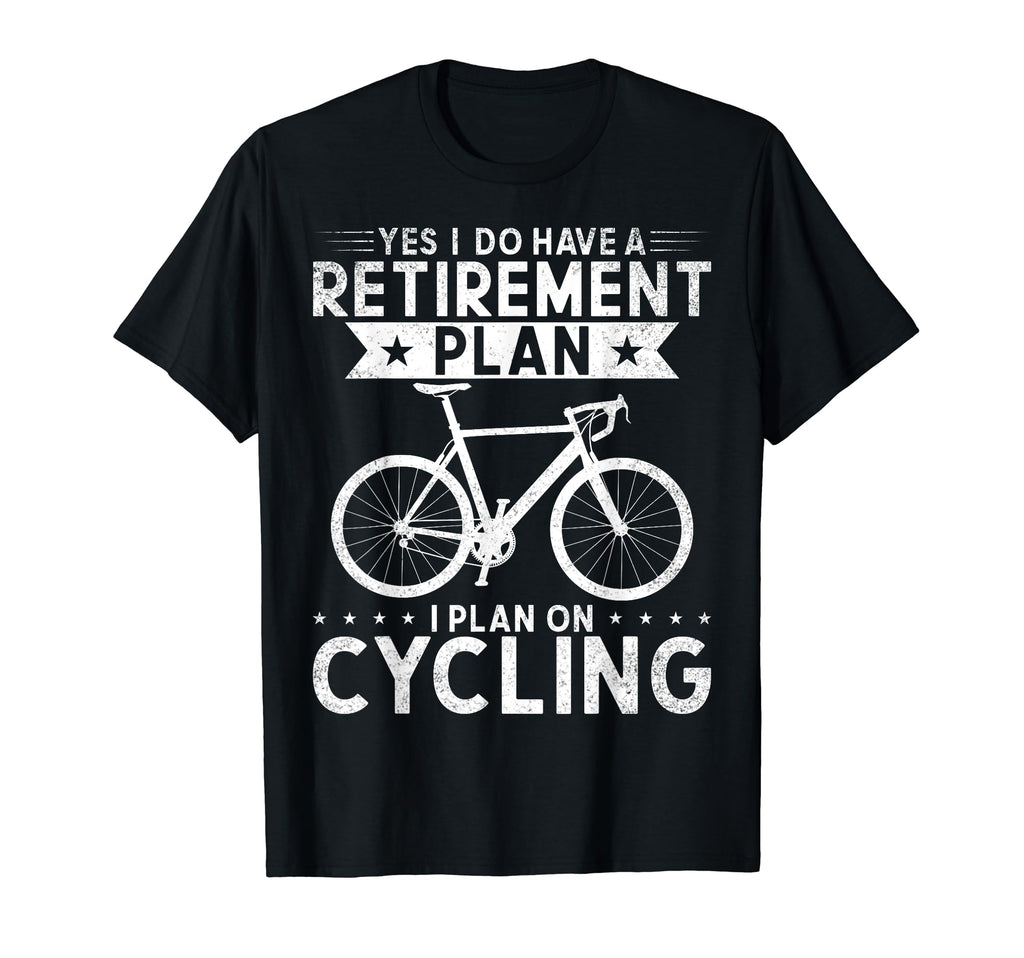 Retirement Plan Cycling Biking Bicycle T-Shirt - Novelty Apparel Unisex - T-Shirt, Sweatshirt, Hoodie