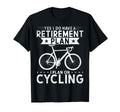 Retirement Plan Cycling Biking Bicycle T-Shirt - Novelty Apparel Unisex - T-Shirt, Sweatshirt, Hoodie