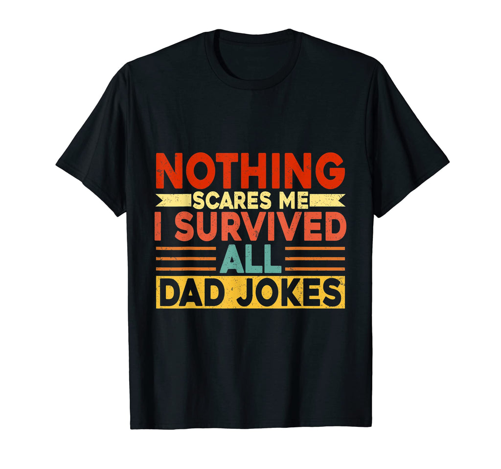 Nothing Scares Me I Survived All Dad T-Shirt - Streetwear Style for Adults - T-Shirt, Sweatshirt, Hoodie