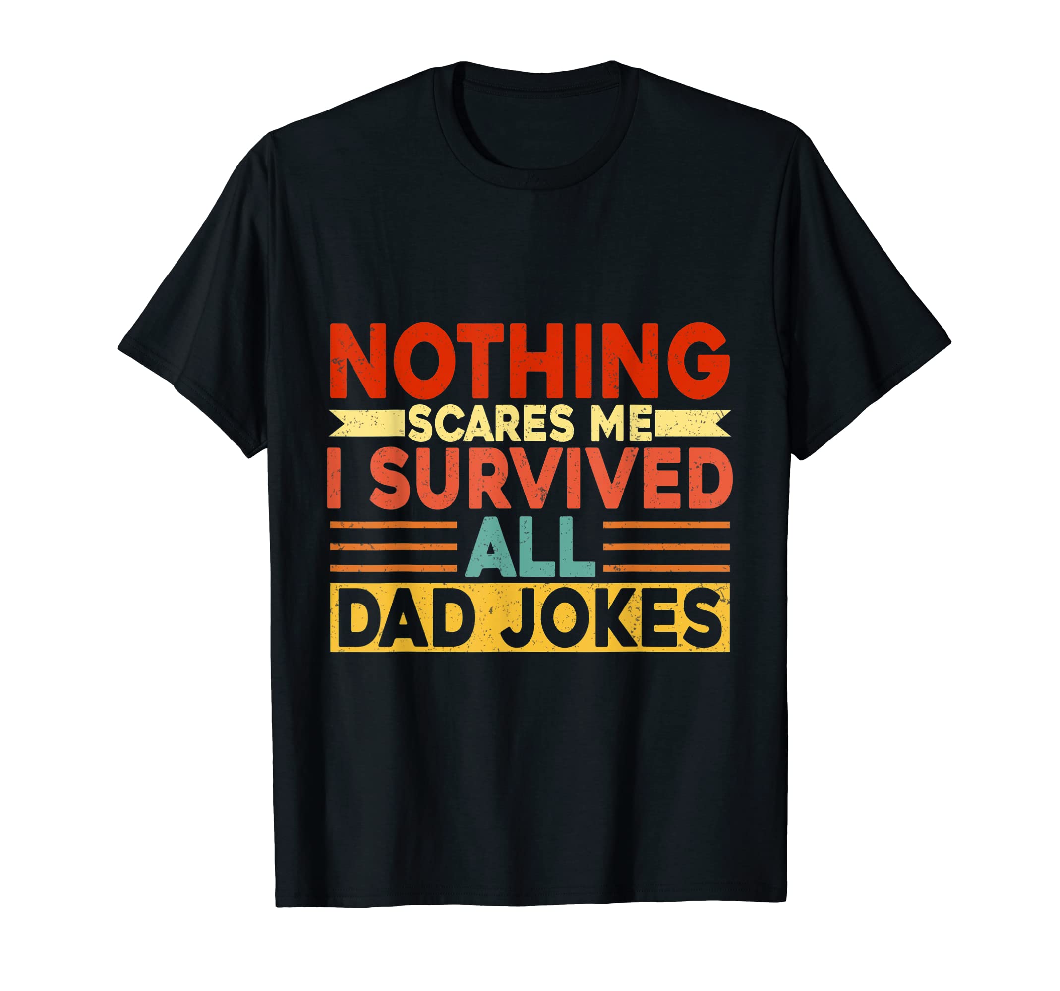 Nothing Scares Me I Survived All Dad T-Shirt - Streetwear Style for Adults - T-Shirt, Sweatshirt, Hoodie