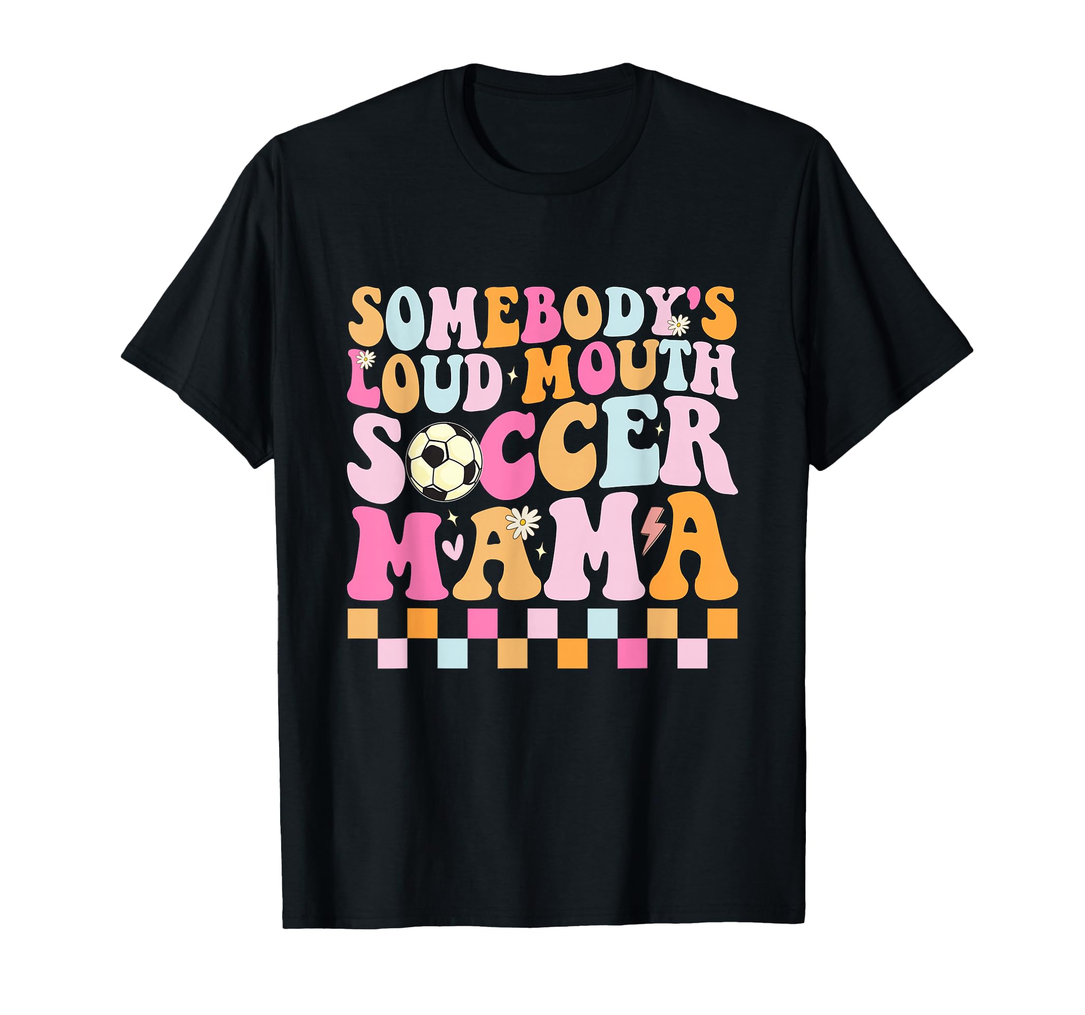 Somebodys Loud Mouth Soccer Mama T-Shirt - Unique Graphic Men Women - T-Shirt, Sweatshirt, Hoodie