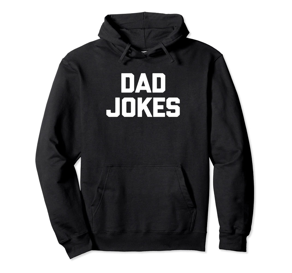 Dad Jokes Funny Sarcastic Novelty Dad Hoodie - Novelty Apparel for Adults - T-Shirt, Sweatshirt, Hoodie