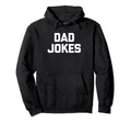 Dad Jokes Funny Sarcastic Novelty Dad Hoodie - Novelty Apparel for Adults - T-Shirt, Sweatshirt, Hoodie