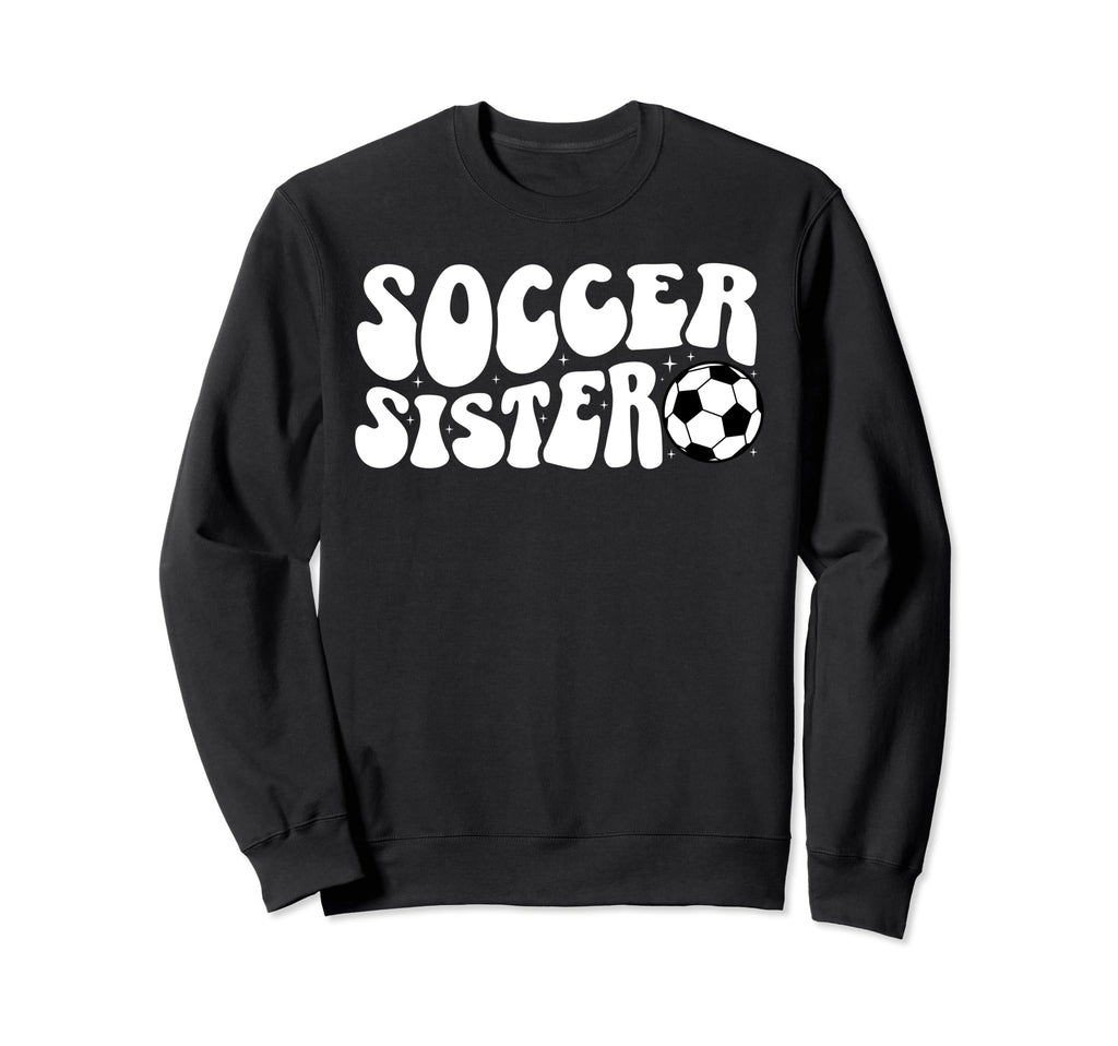 Soccer Sister Soccer Player Sweatshirt - Casual Everyday Wear Men Women - T-Shirt, Sweatshirt, Hoodie