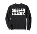 Soccer Sister Soccer Player Sweatshirt - Casual Everyday Wear Men Women - T-Shirt, Sweatshirt, Hoodie