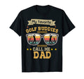 Golfer My Favorite Golf Buddies Call Me Dad T-Shirt - Graphic Print Unisex - T-Shirt, Sweatshirt, Hoodie