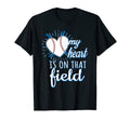 My Heart Is That Field Baseball Mom T-Shirt - Custom Art Print Men Women - T-Shirt, Sweatshirt, Hoodie
