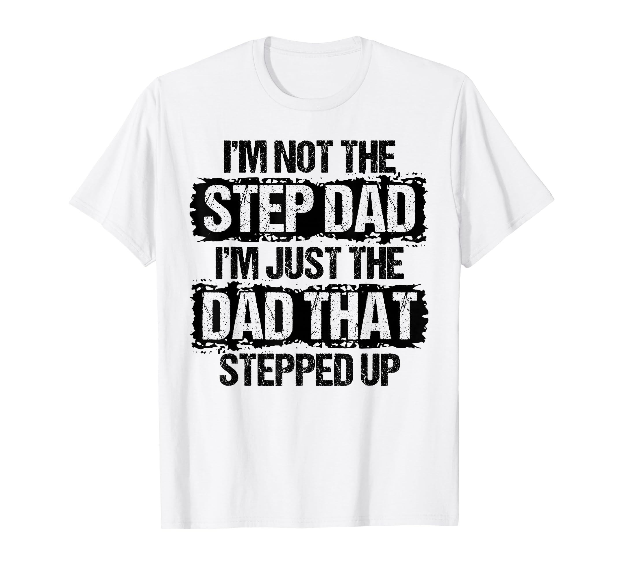 Im Not Stepdad Im Just Dad That Stepped T-Shirt - Custom Art Print Unisex - T-Shirt, Sweatshirt, Hoodie