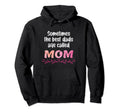 Sometimes Best Dads Are Called Mom Hoodie - Unique Graphic Men Women - T-Shirt, Sweatshirt, Hoodie