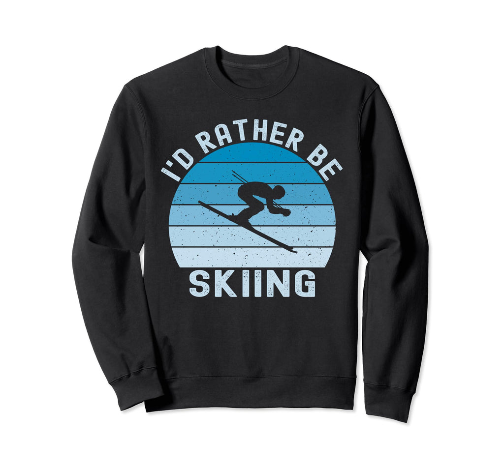 Id Rather Be Skiing Skier Ski Dad Sweatshirt - Streetwear Style Unisex - T-Shirt, Sweatshirt, Hoodie