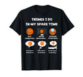 Things I Do My Spare Time Play Watch T-Shirt - Novelty Apparel Unisex - T-Shirt, Sweatshirt, Hoodie