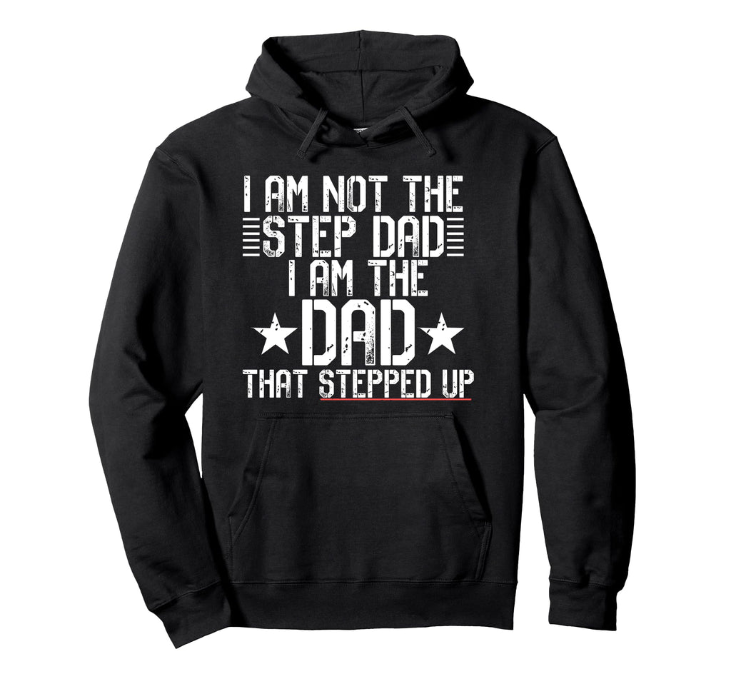 I Am Not Step Dad Im Dad That Stepped Hoodie - Novelty Apparel Men Women - T-Shirt, Sweatshirt, Hoodie