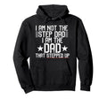 I Am Not Step Dad Im Dad That Stepped Hoodie - Novelty Apparel Men Women - T-Shirt, Sweatshirt, Hoodie