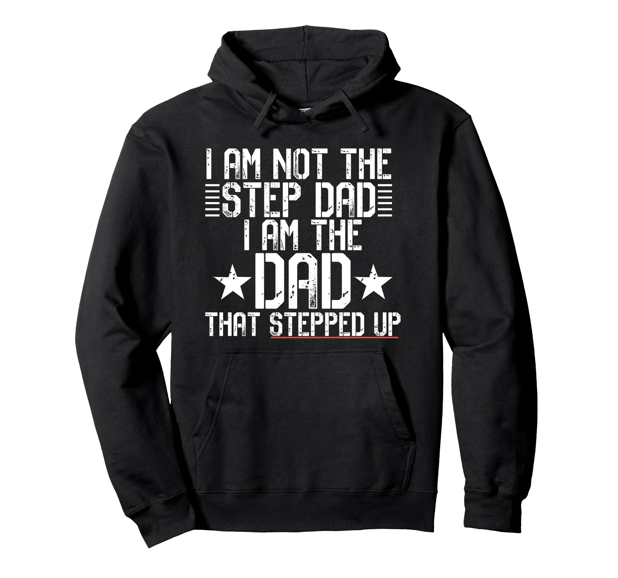 I Am Not Step Dad Im Dad That Stepped Hoodie - Novelty Apparel Men Women - T-Shirt, Sweatshirt, Hoodie