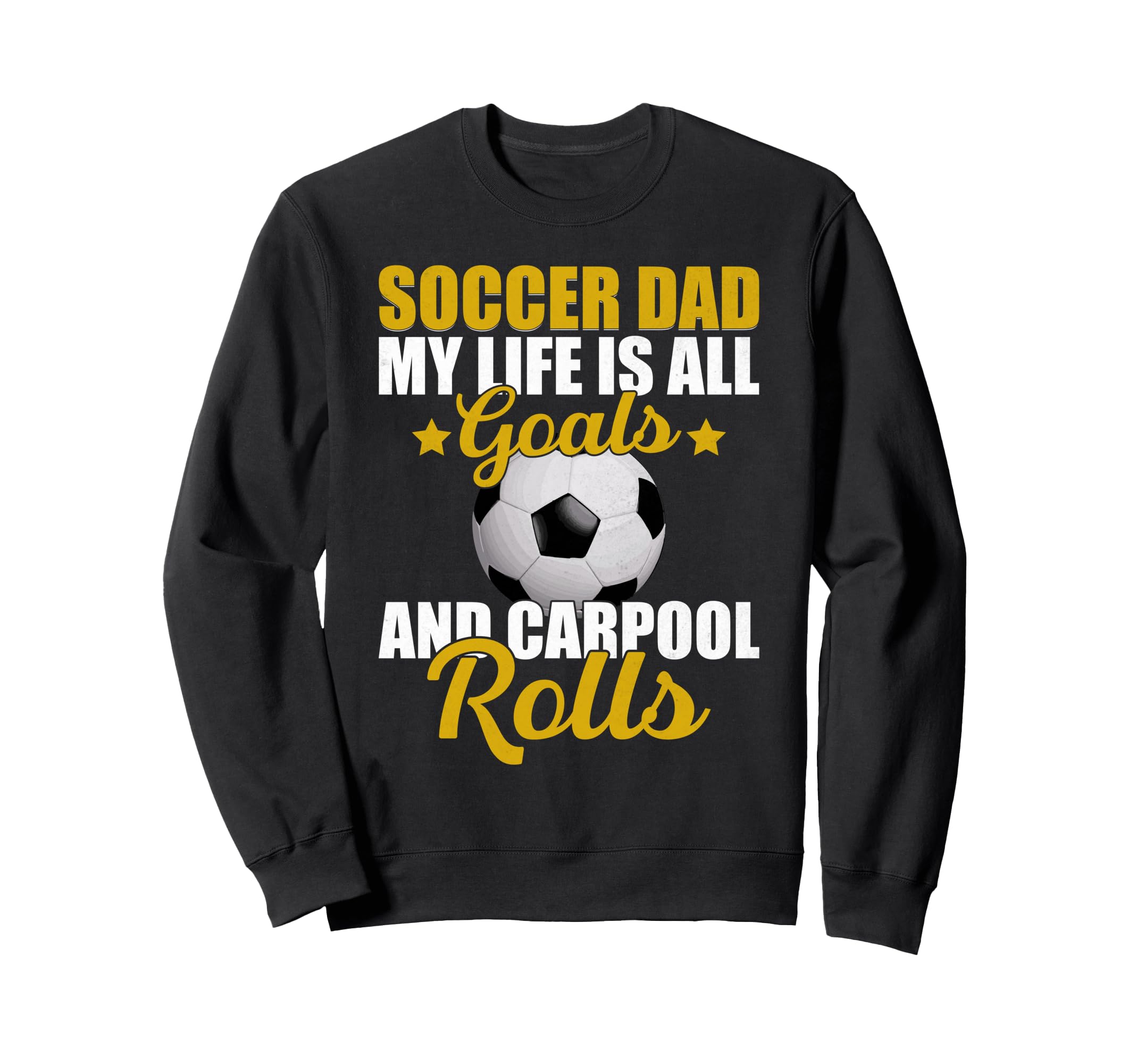My Life Is All Goals And Carpool Rolls Sweatshirt - Novelty Apparel Unisex - T-Shirt, Sweatshirt, Hoodie