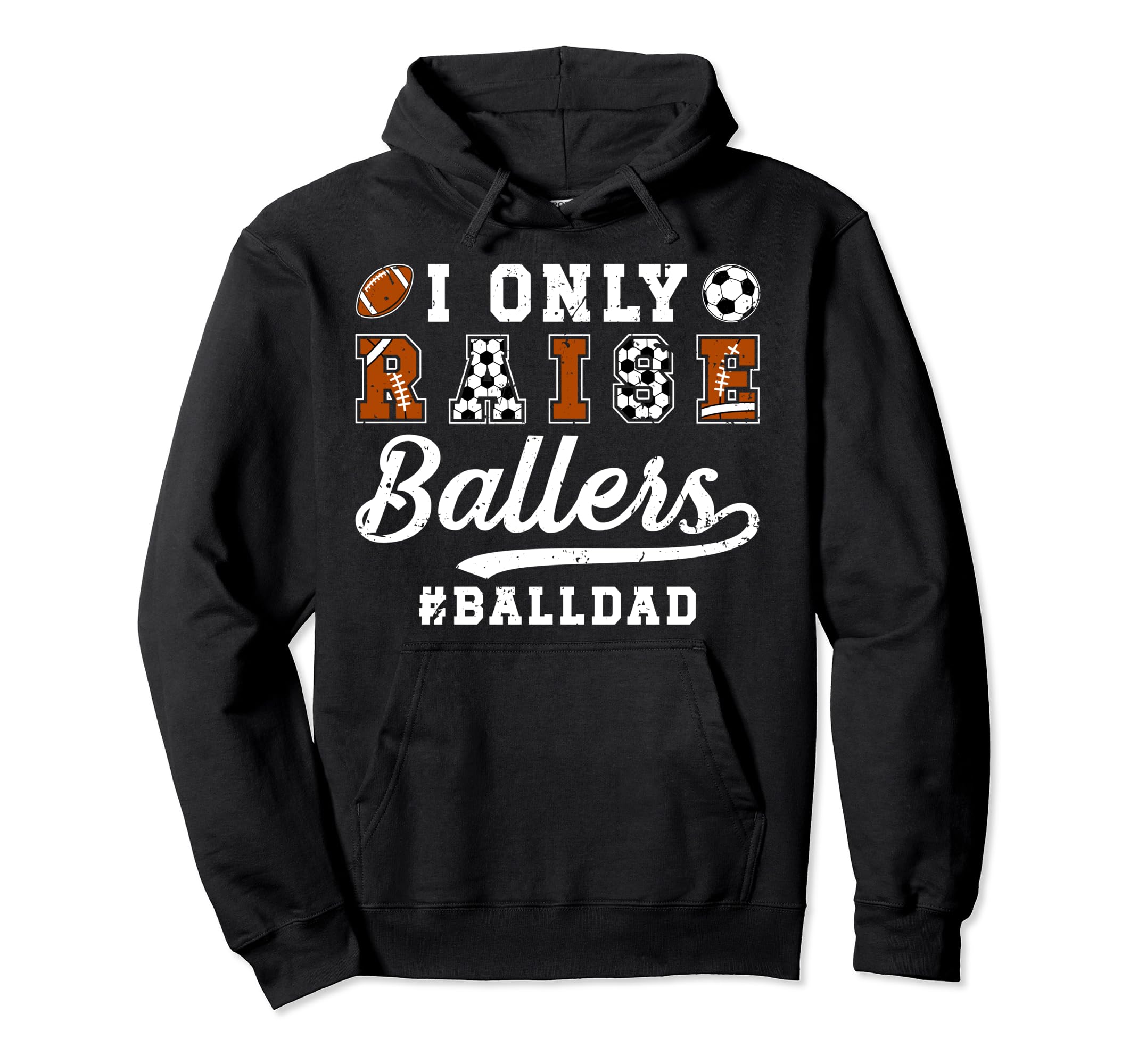 I Only Raise Ballers Ball Dad Soccer Hoodie - Graphic Print Unisex - T-Shirt, Sweatshirt, Hoodie