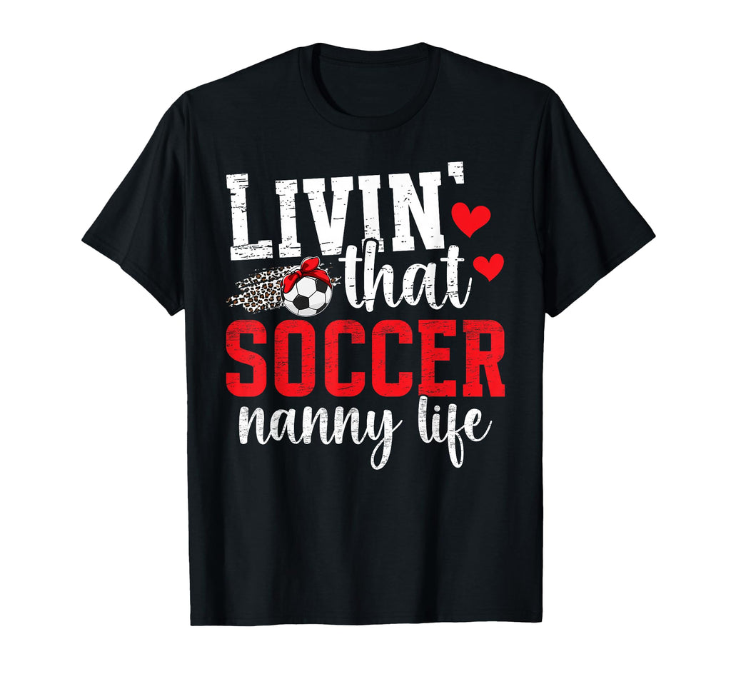 Soccer Nanny Life Grandma Nanny T-Shirt - Casual Everyday Wear for Adults - T-Shirt, Sweatshirt, Hoodie