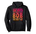 Funny Bob Gifts Fathers Day Funny Bob Hoodie - Custom Art Print Unisex - T-Shirt, Sweatshirt, Hoodie