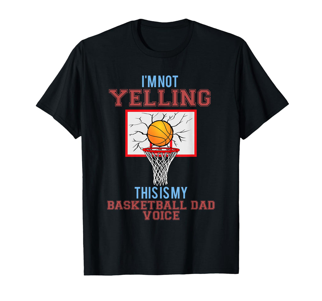 Im Not Yelling This Is Just My Basketball T-Shirt - Trendy Graphic Unisex - T-Shirt, Sweatshirt, Hoodie