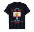 Im Not Yelling This Is Just My Basketball T-Shirt - Trendy Graphic Unisex - T-Shirt, Sweatshirt, Hoodie