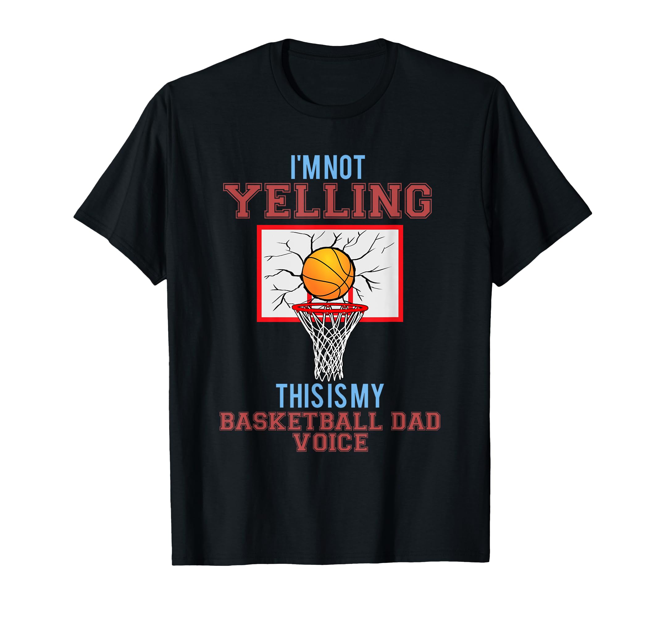 Im Not Yelling This Is Just My Basketball T-Shirt - Trendy Graphic Unisex - T-Shirt, Sweatshirt, Hoodie
