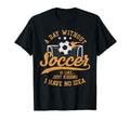 Tees Day Without Soccer Soccer Lovers T-Shirt - Trendy Graphic for Adults - T-Shirt, Sweatshirt, Hoodie