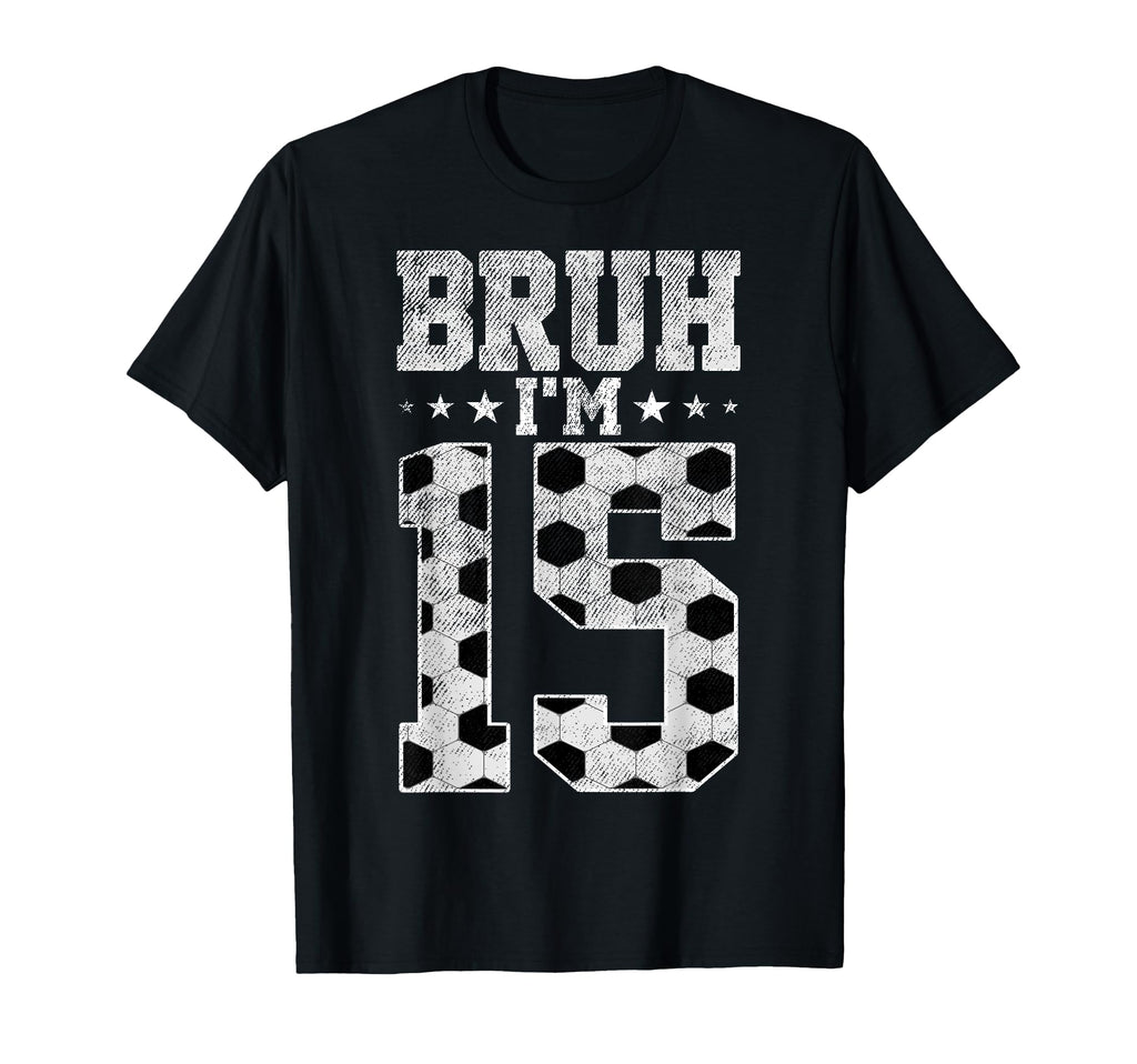 Bruh 15Th Birthday Soccer Bruh Im 15 T-Shirt - Minimalist Print for Adults - T-Shirt, Sweatshirt, Hoodie