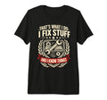 Thats What I Do Fix Stuff And Know T-Shirt - Streetwear Style Unisex - T-Shirt, Sweatshirt, Hoodie