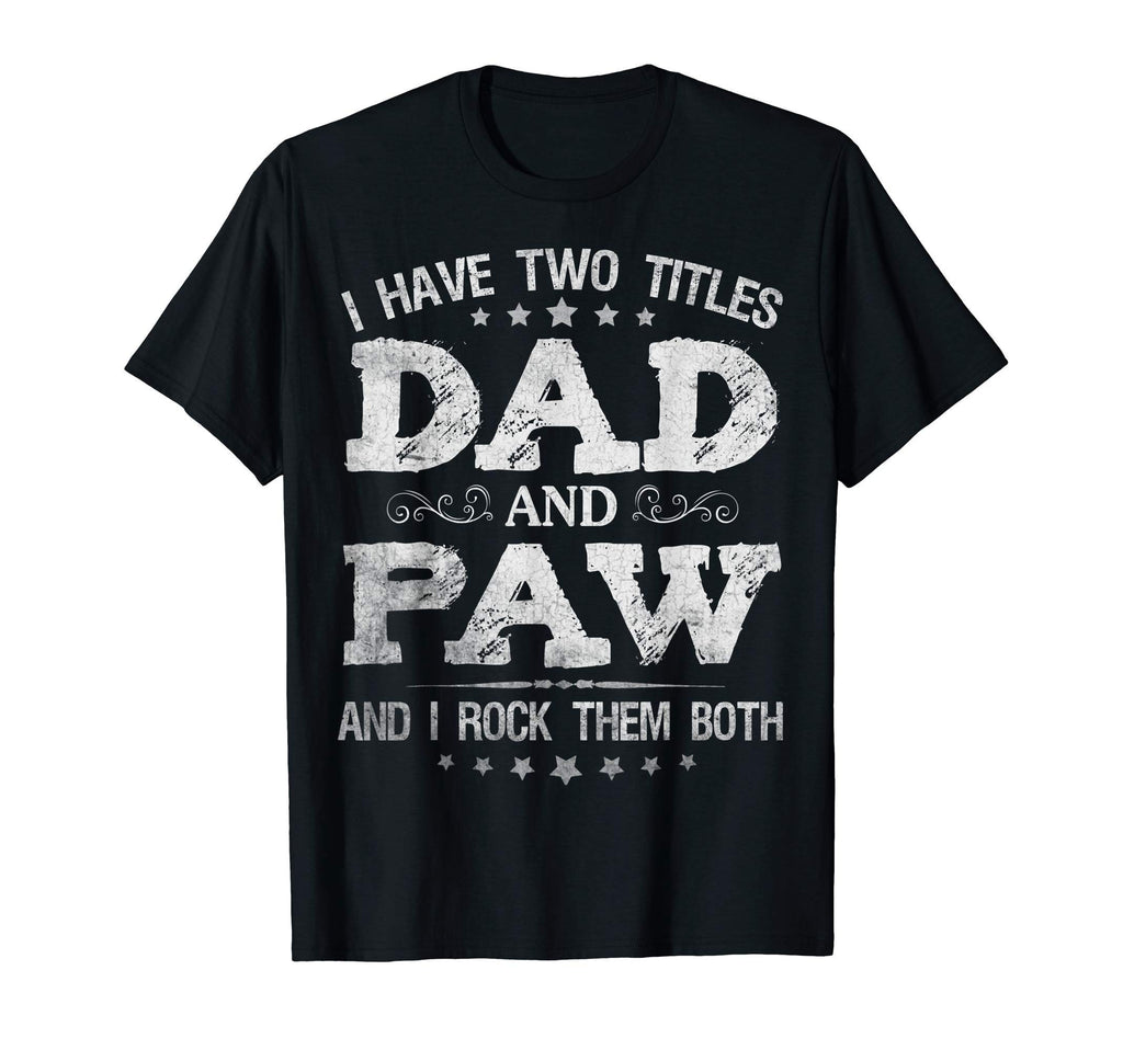 Mens I Have Two Titles Dad And T-Shirt - Casual Everyday Wear for Adults - T-Shirt, Sweatshirt, Hoodie