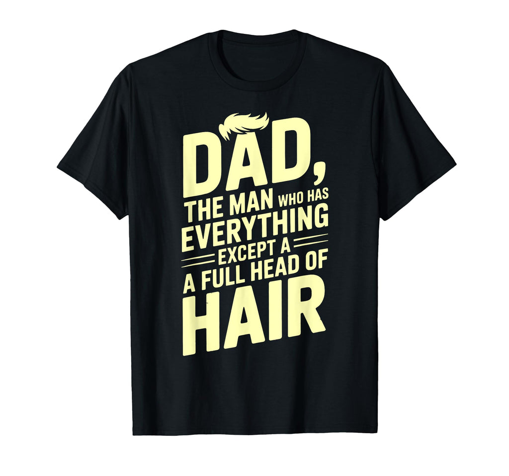 Dad Who Has Everything Except Full T-Shirt - Novelty Apparel for Adults - T-Shirt, Sweatshirt, Hoodie