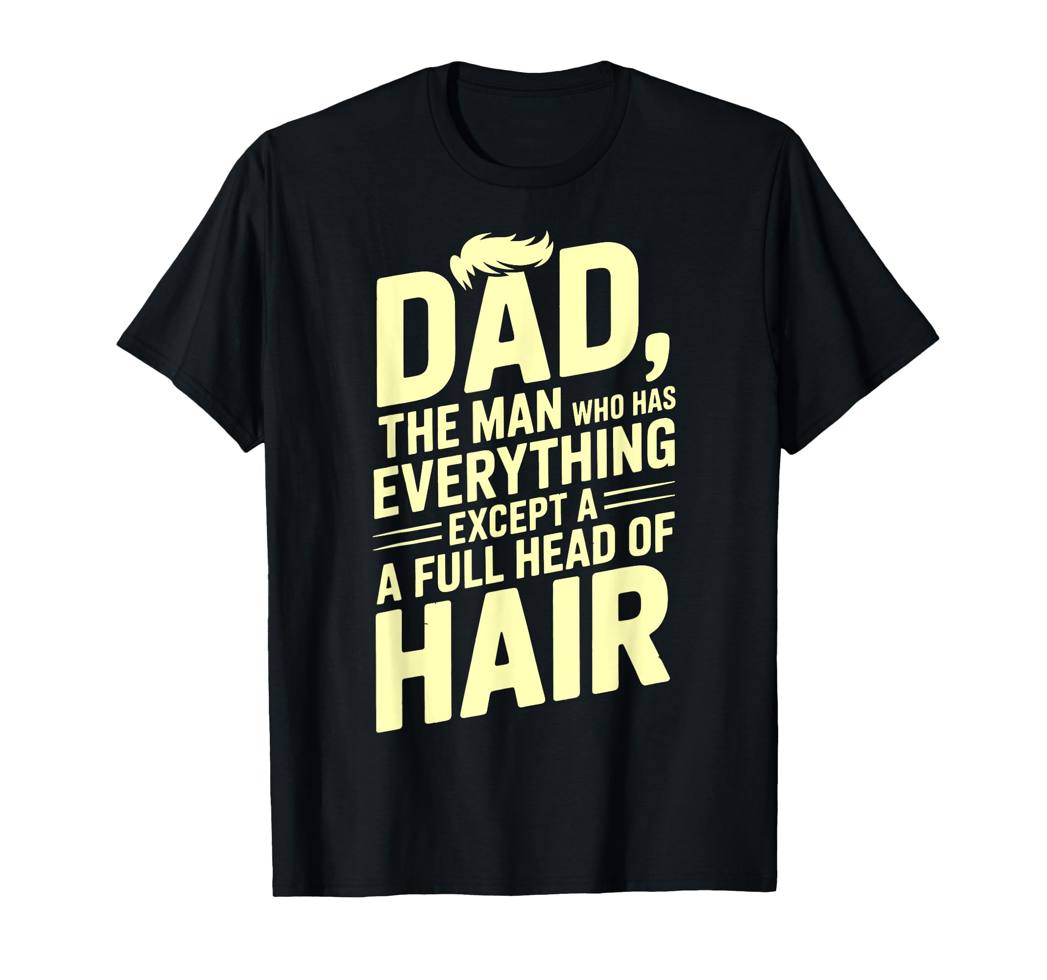 Dad Who Has Everything Except Full T-Shirt - Novelty Apparel for Adults - T-Shirt, Sweatshirt, Hoodie