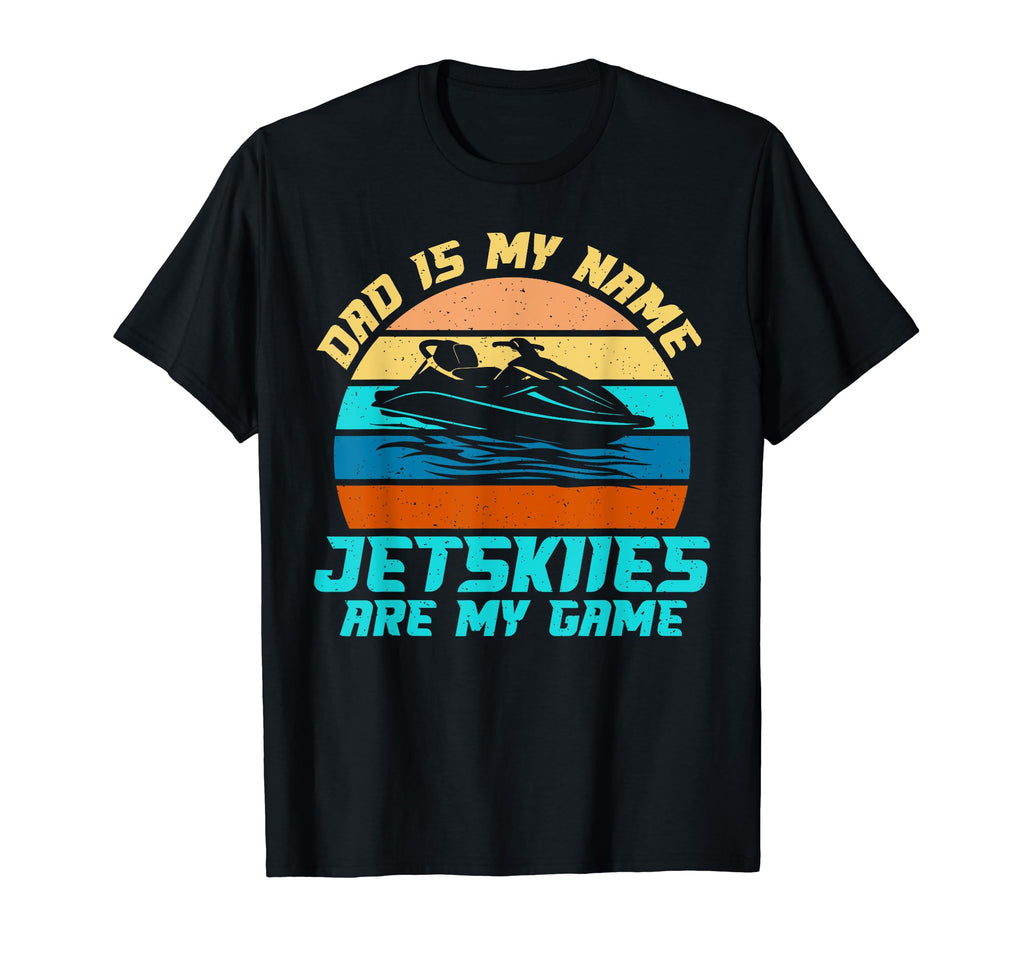 Dad Is My Name Jetskiies Are My Game T-Shirt - Trendy Graphic Men Women - T-Shirt, Sweatshirt, Hoodie