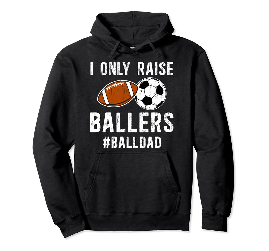 I Only Raise Ballers Ball Dad Soccer Hoodie - Minimalist Print for Adults - T-Shirt, Sweatshirt, Hoodie