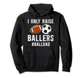 I Only Raise Ballers Ball Dad Soccer Hoodie - Minimalist Print for Adults - T-Shirt, Sweatshirt, Hoodie