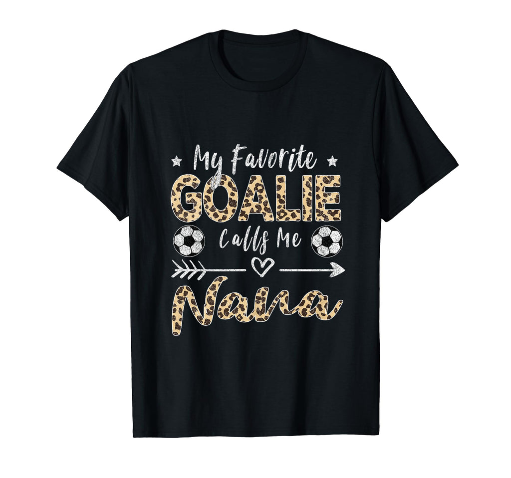 My Favorite Goalie Calls Me Nana T-Shirt - Fun Novelty Design for Adults - T-Shirt, Sweatshirt, Hoodie