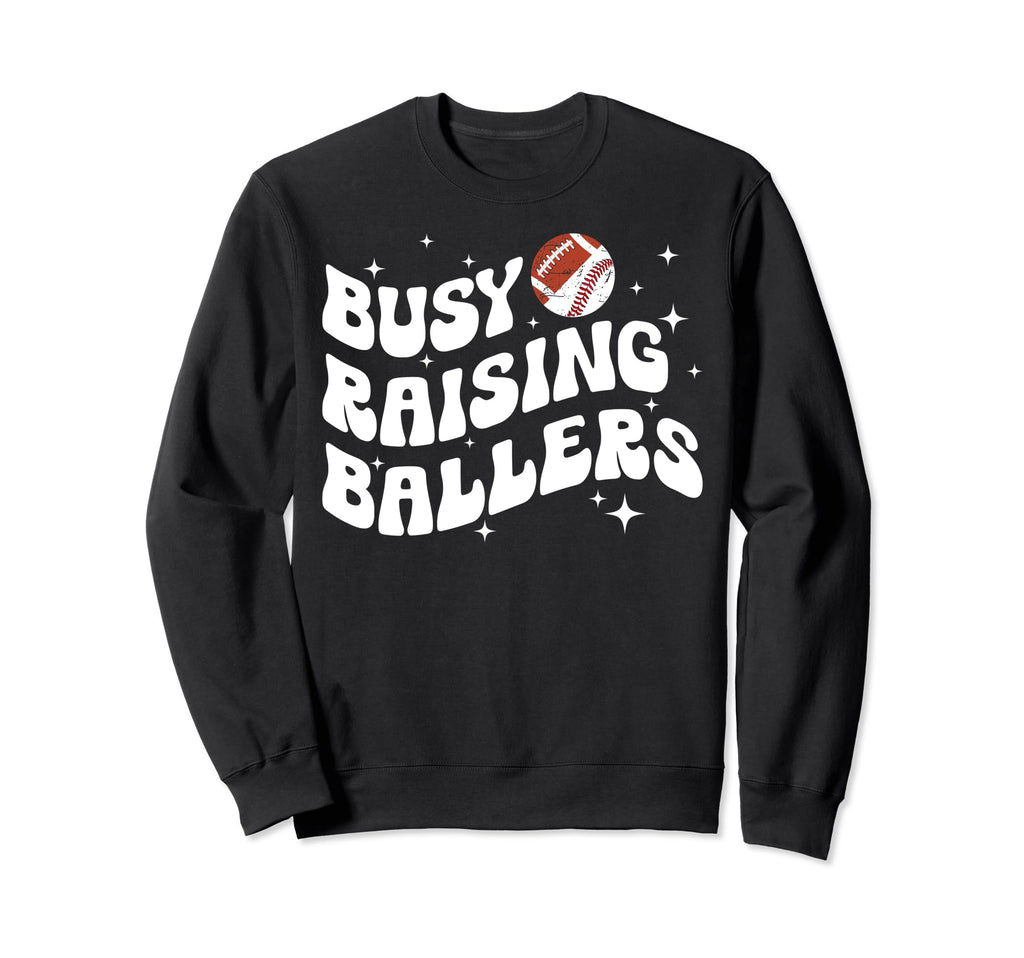 Busy Raising Ballers Football Baseball Sweatshirt - Trendy Graphic Unisex - T-Shirt, Sweatshirt, Hoodie