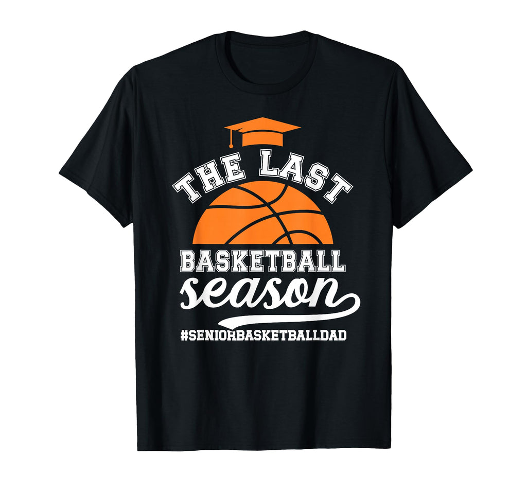Last Basketball Season Basketball T-Shirt - Fun Novelty Design Men Women - T-Shirt, Sweatshirt, Hoodie