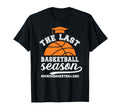 Last Basketball Season Basketball T-Shirt - Fun Novelty Design Men Women - T-Shirt, Sweatshirt, Hoodie