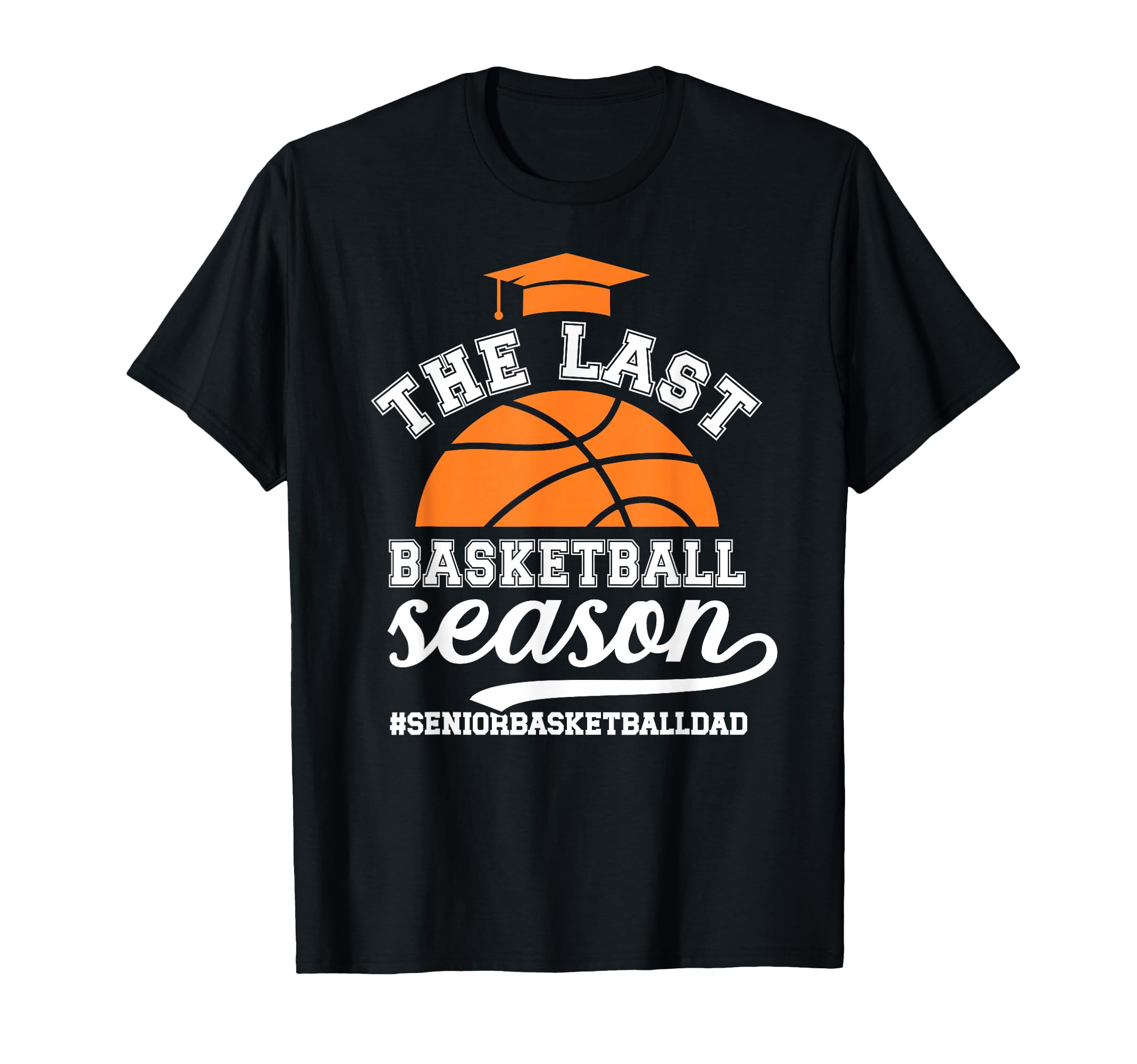 Last Basketball Season Basketball T-Shirt - Fun Novelty Design Men Women - T-Shirt, Sweatshirt, Hoodie