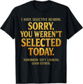 I Have Selective Hearing Sorry You Weren't Selected - Adult & Kids T-Shirts, Sweatshirts & Hoodies apparel design preview 1