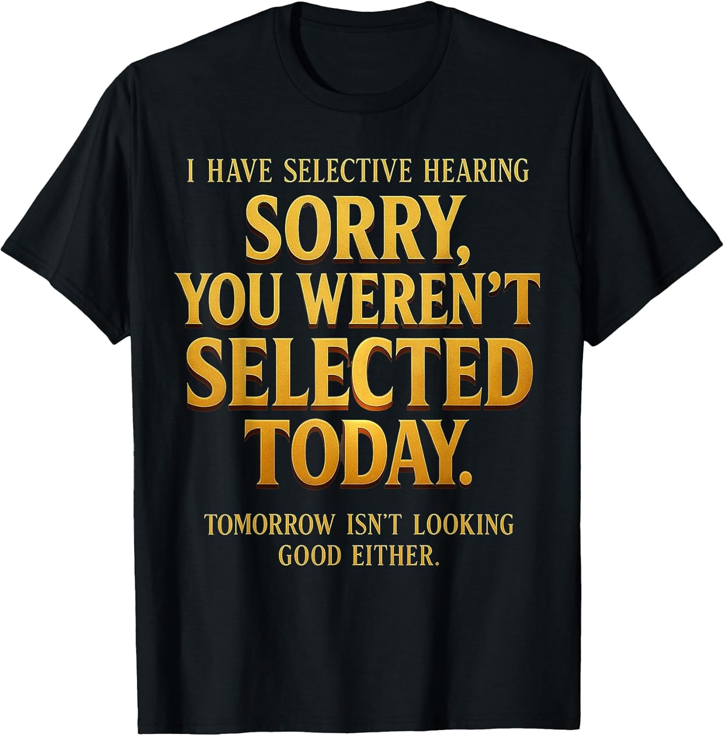 I Have Selective Hearing Sorry You Weren't Selected - Adult & Kids T-Shirts, Sweatshirts & Hoodies apparel design preview 1