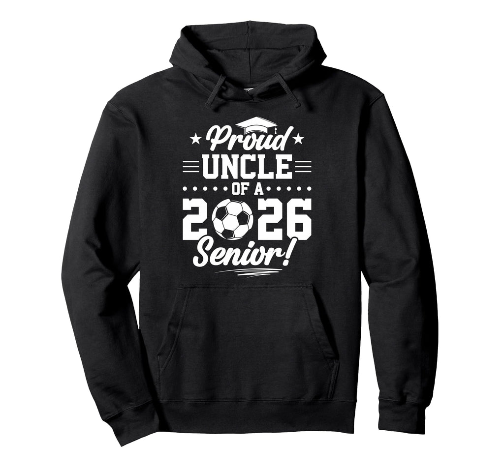 Proud Uncle 2026 Senior Soccer Graduate Hoodie - Unique Graphic for Adults - T-Shirt, Sweatshirt, Hoodie