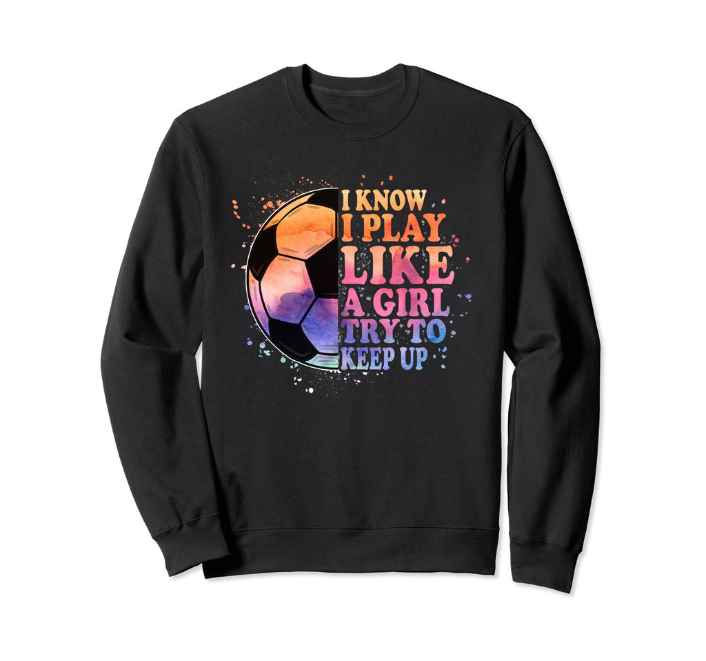 I Know I Play Like Try To Keep Sweatshirt - Aesthetic Graphic for Adults - T-Shirt, Sweatshirt, Hoodie