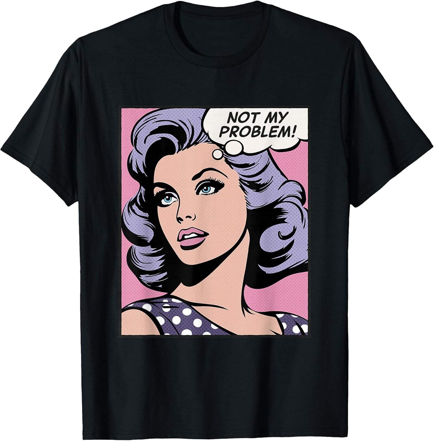Not My Problem, pop Art Girl - Adult & Kids T-Shirts, Sweatshirts & Hoodies apparel design preview 1