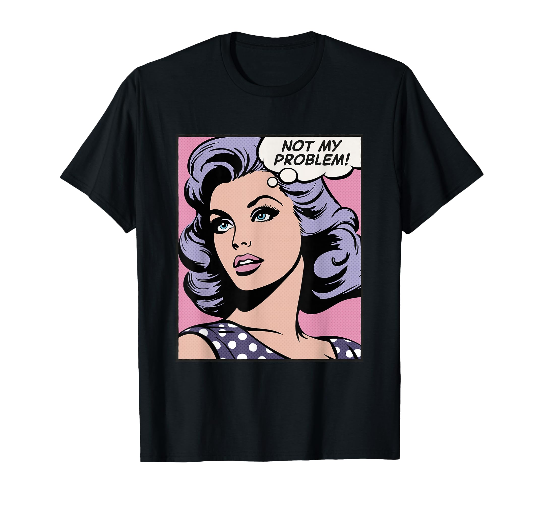 Not My Problem Pop Art T-Shirt - Trendy Graphic for Adults - T-Shirt, Sweatshirt, Hoodie