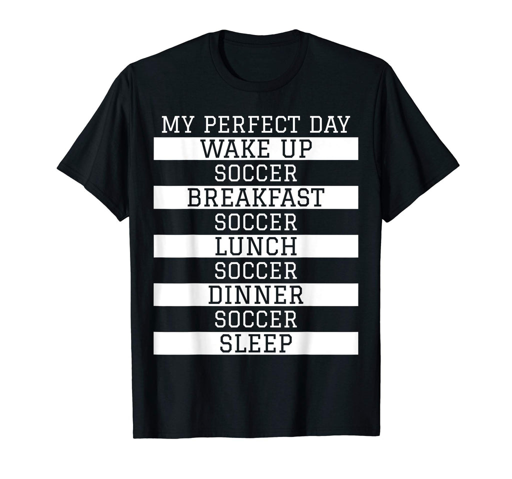 Fun Soccer Player Gift My Day Soccer T-Shirt - Novelty Apparel Unisex - T-Shirt, Sweatshirt, Hoodie