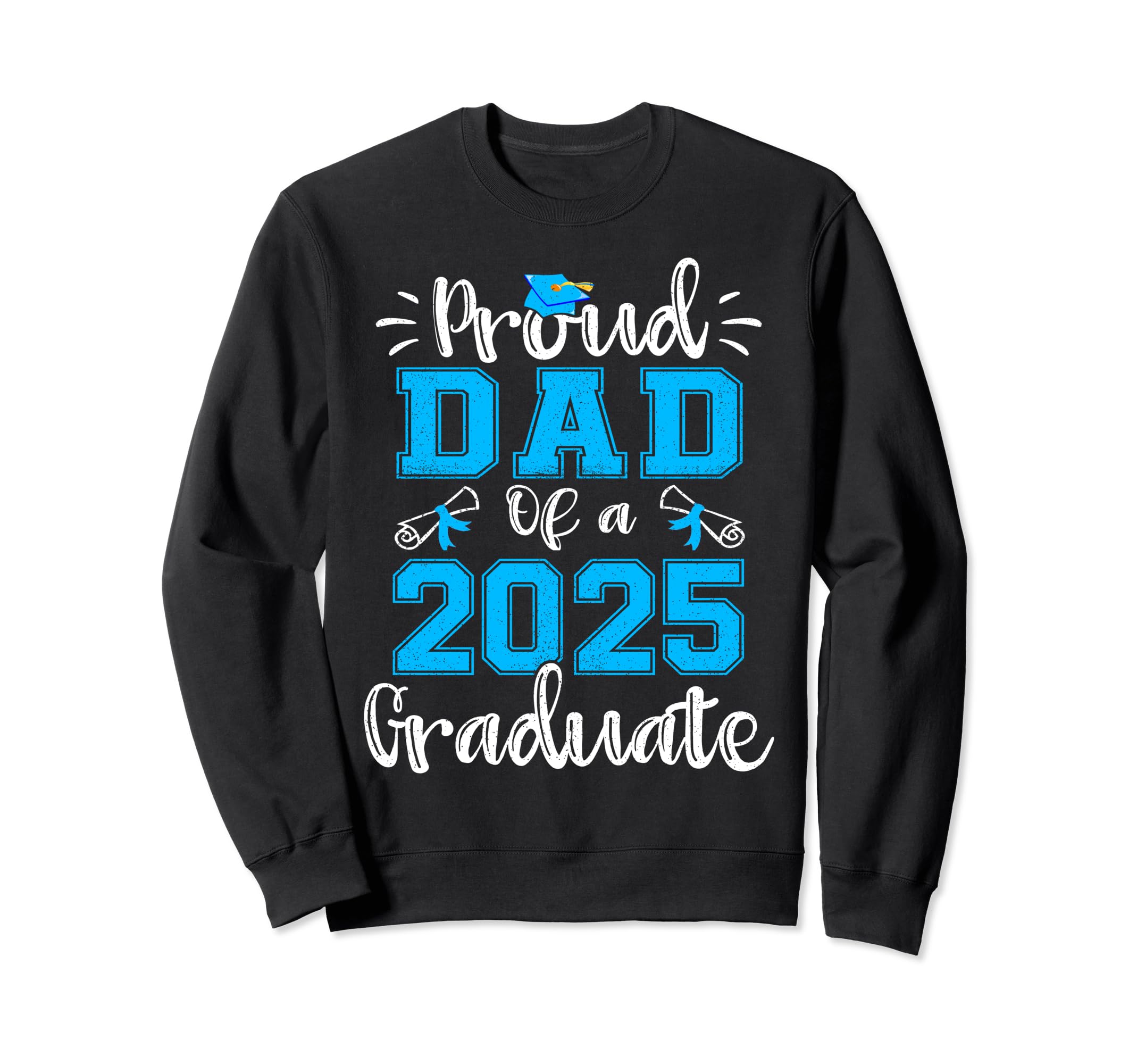 Proud Dad 2025 Graduate Class Sweatshirt - Casual Everyday Wear Unisex - T-Shirt, Sweatshirt, Hoodie