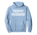 Trophy Husband Awesome Distressed Hubby Hoodie - Unique Graphic Men Women - T-Shirt, Sweatshirt, Hoodie