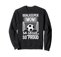 Soccer Goalkeeper Mom So Loud Mom Sweatshirt - Novelty Apparel Unisex - T-Shirt, Sweatshirt, Hoodie